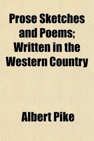 Prose Sketches and Poems; Written in the Western Country