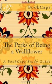 The Perks of Being a Wallflower: A BookCaps Study Guide