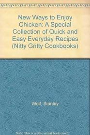 New Ways to Enjoy Chicken: A Special Collection of Quick and Easy Everyday Recipes (Nitty Gritty Cookbooks)