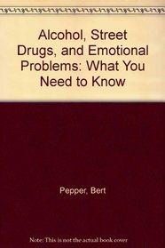 Alcohol, Street Drugs, and Emotional Problems: What You Need to Know