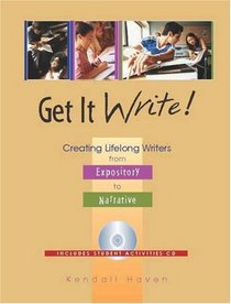 Get It Write!: Creating Lifelong Writers from Expository to Narrative