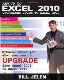 Rev Up to Excel 2010: Upgraders Guide to Excel 2010