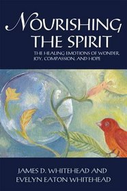 Nourishing the Spirit: The Healing Emotions of Wonder, Joy, Compassion, and Hope