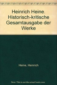 Heinrich Heine. Historisch-kritische Gesamtausgabe der Werke