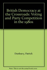 British Democracy at the Crossroads: Voting and Party Competition in the 1980s
