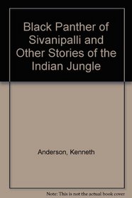 Black Panther of Sivanipalli and Other Stories of the Indian Jungle