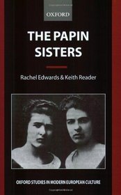 The Papin Sisters (Oxford Studies in Modern European Culture)