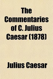 The Commentaries of C. Julius Caesar (1878)