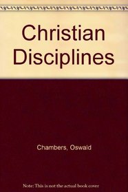 Christian Disciplines (Oswald Chambers library)