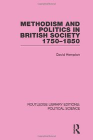 Methodism and Politics in British Society 1750-1850 (Routledge Library Editions: Political Science Volume 31)