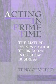 Acting in Prime Time : A Guide to Breaking into Show Business for the Mature Actor