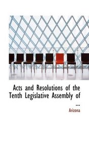 Acts and Resolutions of the Tenth Legislative Assembly of ...