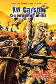 Kit Carson: Courageous Mountain Man (Courageous Heroes of the American West)