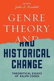 Genre Theory and Historical Change: Theoretical Essays of Ralph Cohen