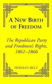 A New Birth of Freedom: The Republican Party and the Freedmen's Rights (Reconstructing America, 5)