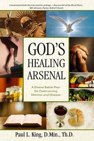 God's Healing Arsenal: A Divine Battle Plan for Overcoming Distress and Disease