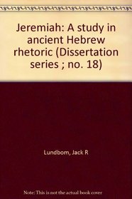 Jeremiah: A study in ancient Hebrew rhetoric (Dissertation series ; no. 18)