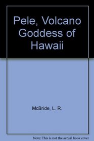 Pele, Volcano Goddess of Hawaii