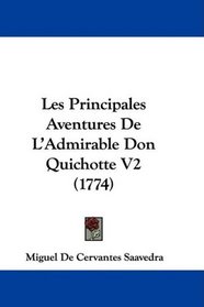Les Principales Aventures De L'Admirable Don Quichotte V2 (1774) (French Edition)