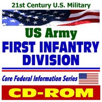 21st Century U.S. Military: U.S. Army First Infantry Division - The Big Red One, plus Army Background Material