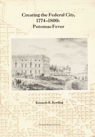 Creating the Federal City, 1774-1800: Potomac Fever