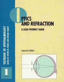 Optics and Refraction: A User-Friendly Guide (Textbook of Ophthalmology, Vol. 1) (v. 1)
