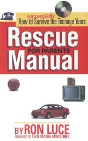 Rescue Manual for Parents: How to Successfully Survive the Teenage Years