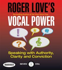 Roger Love's Vocal Power : Speaking with Authority, Clarity and Conviction (Your Coach in a Box)