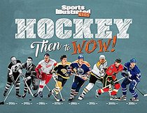 Hockey: Then to WOW! (Sports Illustrated Kids Then to WOW!)
