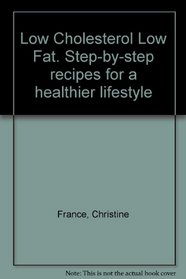 Low Cholesterol Low Fat. Step-by-step recipes for a healthier lifestyle