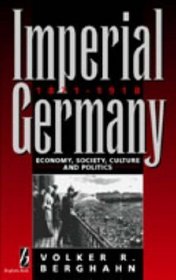 Imperial Germany, 1871-1918: Economy, Society, Culture, And Politics