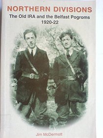 Northern Divisions: The Old IRA and the Belfast Pogroms, 1920-22