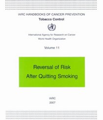 Tobacco Control: Reversal of Risk afterQuitting Smoking (IARC Handbooks of Cancer Prevention)