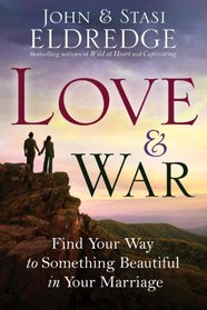 Love and War: Finding the Marriage You've Dreamed Of