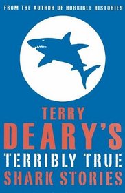 Terry Deary's Terribly True Shark Stories (Terry Deary's Terribly True Stories)