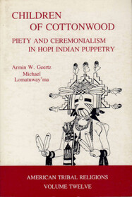 Children of Cottonwood: Piety and Ceremonialism in Hopi Indian Puppetry (American Tribal Religions)