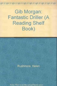 Gib Morgan: Fantastic Driller (A Reading Shelf Book)