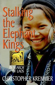 Stalking the Elephant Kings: In Search of Laos (Latitude 20 Book)