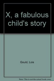 X, a fabulous child's story