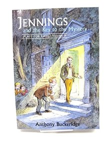 Jennings and the Key to the Mystery: Plays for Radio: v. 9