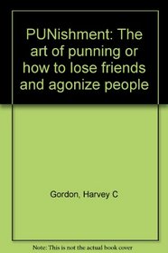PUNishment: The art of punning or how to lose friends and agonize people