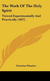 The Work Of The Holy Spirit: Viewed Experimentally And Practically (1857)
