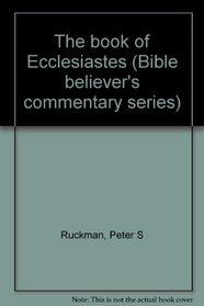 The book of Ecclesiastes (Bible believer's commentary series)