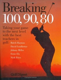 Breaking 100, 90, 80: Taking Your Game to the Next Level with the Best Teachers in Golf