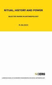 Ritual, History and Power : Selected Papers in Anthropology (London School of Economics Monographs on Social Anthropology)