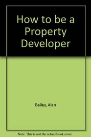 How to Be a Property Developer