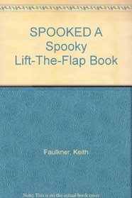 SPOOKED A Spooky Lift-The-Flap Book
