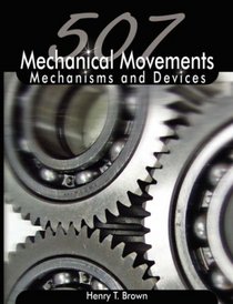 507 Mechanical Movements: Mechanisms and Devices