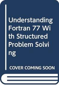 Understanding Fortran 77 With Structured Problem Solving