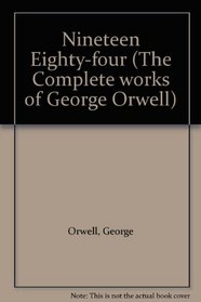 Nineteen Eighty-four (The Complete works of George Orwell)